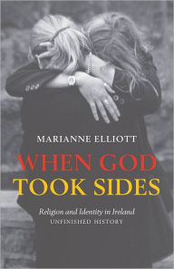 Title: When God Took Sides: Religion and Identity in Ireland - Unfinished History, Author: Marianne Elliott