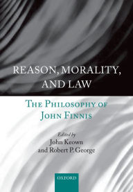 Reason, Morality, and Law: The Philosophy of John Finnis
