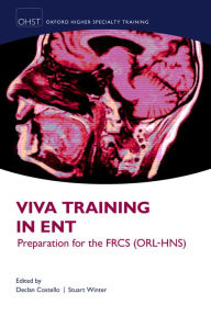 Title: Viva Training in ENT: Preparation for the FRCS (ORL-HNS), Author: Declan Costello