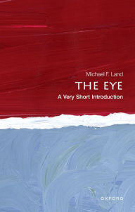 Title: The Eye: A Very Short Introduction, Author: Michael F. Land