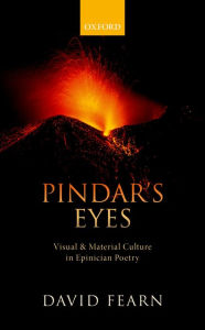 Title: Pindar's Eyes: Visual and Material Culture in Epinician Poetry, Author: David Fearn