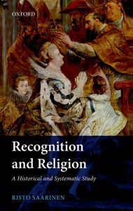 Title: Recognition and Religion: A Historical and Systematic Study, Author: Risto Saarinen