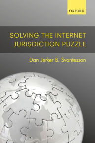 Title: Solving the Internet Jurisdiction Puzzle, Author: Dan Jerker B. Svantesson