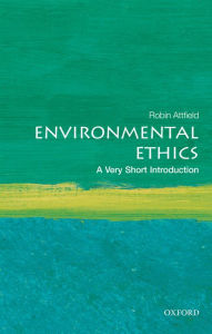 Title: Environmental Ethics: A Very Short Introduction, Author: Robin Attfield