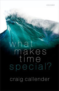 Title: What Makes Time Special?, Author: Craig Callender