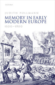 Title: Memory in Early Modern Europe, 1500-1800, Author: Judith Pollmann