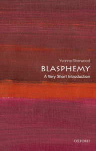 Title: Blasphemy: A Very Short Introduction, Author: Yvonne Sherwood