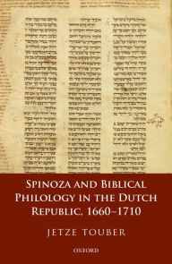 Title: Spinoza and Biblical Philology in the Dutch Republic, 1660-1710, Author: Jetze Touber