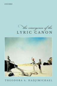 Title: The Emergence of the Lyric Canon, Author: Theodora A. Hadjimichael