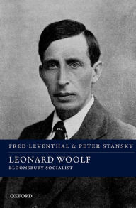 Title: Leonard Woolf: Bloomsbury Socialist, Author: Fred Leventhal