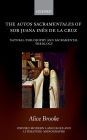 The autos sacramentales of Sor Juana In?s de la Cruz: Natural Philosophy and Sacramental Theology