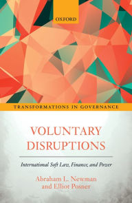 Title: Voluntary Disruptions: International Soft Law, Finance, and Power, Author: Abraham L. Newman