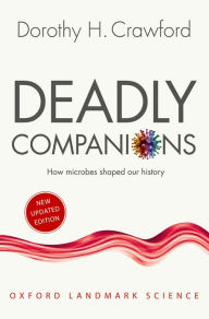 Title: Deadly Companions: How Microbes Shaped our History, Author: Dorothy H. Crawford