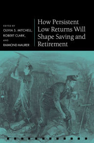 Title: How Persistent Low Returns Will Shape Saving and Retirement, Author: Olivia S. Mitchell