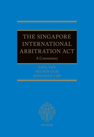 Title: The Singapore International Arbitration Act: A Commentary, Author: Nelson Goh