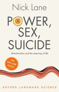 Title: Power, Sex, Suicide: Mitochondria and the meaning of life, Author: Nick Lane