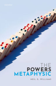 Title: The Powers Metaphysic, Author: Neil E. Williams