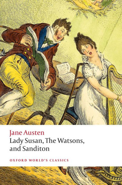 Lady Susan, The Watsons, and Sanditon: Unfinished Fictions and Other Writings