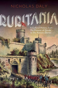 Title: Ruritania: A Cultural History, from The Prisoner of Zenda to the Princess Diaries, Author: Nicholas Daly