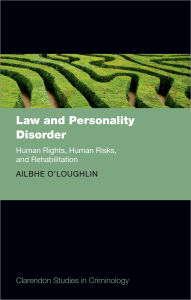 Title: Law and Personality Disorder: Human Rights, Human Risks, and Rehabilitation, Author: Ailbhe O'Loughlin