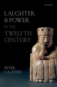 Title: Laughter and Power in the Twelfth Century, Author: Peter J. A. Jones