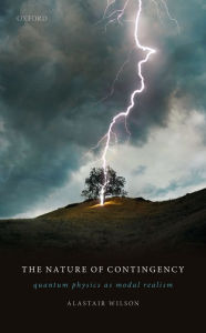 Title: The Nature of Contingency: Quantum Physics as Modal Realism, Author: Alastair  Wilson