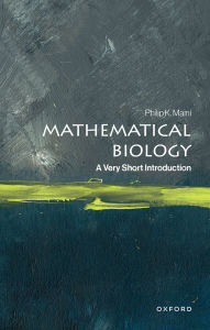 Title: Mathematical Biology: A Very Short Introduction, Author: Philip K. Maini
