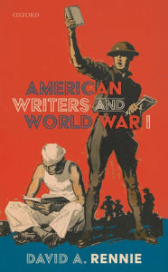 Title: American Writers and World War I, Author: David A. Rennie