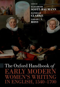 Title: The Oxford Handbook of Early Modern Women's Writing in English, 1540-1700, Author: Elizabeth Scott-Baumann