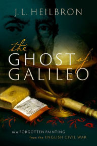 Title: The Ghost of Galileo: In a forgotten painting from the English Civil War, Author: J.L.  Heilbron