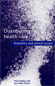 Title: Distributing Health Care: Economic and Ethical Issues / Edition 1, Author: Paul Dolan