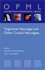 Title: Trigeminal Neuralgia and Other Cranial Neuralgias: A Practical Personalised Holistic Approach, Author: Joanna M. Zakrzewska