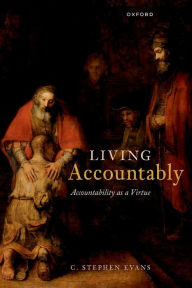 Title: Living Accountably: Accountability as a Virtue, Author: C. Stephen Evans