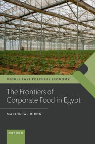 Title: The Frontiers of Corporate Food in Egypt, Author: Marion W. Dixon