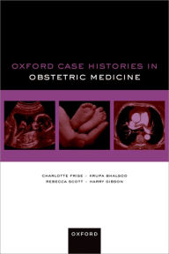 Title: Oxford Case Histories in Obstetric Medicine, Author: Charlotte Frise