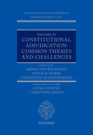Title: The Max Planck Handbooks in European Public Law: Volume IV: Constitutional Adjudication: Common Themes and Challenges, Author: Armin von Bogdandy