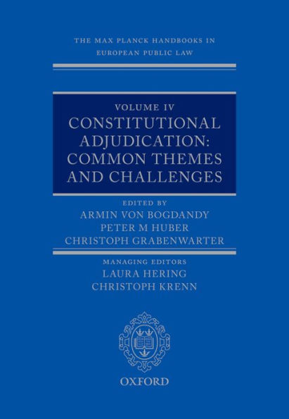 The Max Planck Handbooks in European Public Law: Volume IV: Constitutional Adjudication: Common Themes and Challenges