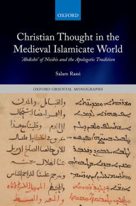 Title: Christian Thought in the Medieval Islamicate World: ?Abd?sh?? of Nisibis and the Apologetic Tradition, Author: Salam Rassi