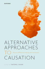 Title: Alternative Approaches to Causation: Beyond Difference-making and Mechanism, Author: Yafeng Shan
