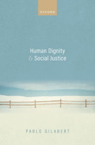 Title: Human Dignity and Social Justice, Author: Pablo Gilabert