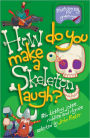 How Do You Make a Skeleton Laugh?: Rib-Tickling Jokes, Riddles, and Rhymes