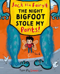 Title: Jack the Fairy: The Night Bigfoot Stole my Pants, Author: Tom McLaughlin