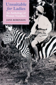 Title: Unsuitable for Ladies: An Anthology of Women Travellers, Author: Jane Robinson