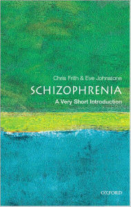Title: Schizophrenia: A Very Short Introduction, Author: Christopher Frith