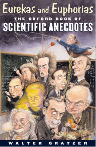 Title: Eurekas and Euphorias: The Oxford Book of Scientific Anecdotes, Author: Walter Gratzer