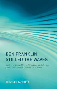 Ben Franklin Stilled the Waves: An Informal History Pouring Oil on Water with Reflections on the Ups and Downs of Scientific Life in General