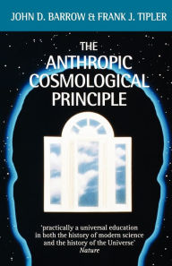 Title: The Anthropic Cosmological Principle, Author: John D. Barrow