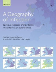 Title: A Geography of Infection: Spatial Processes and Patterns in Epidemics and Pandemics, Author: Matthew R. Smallman-Raynor