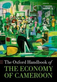 Title: The Oxford Handbook of the Economy of Cameroon, Author: Cïlestin Monga