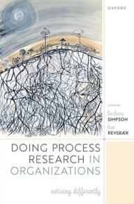 Title: Doing Process Research in Organizations: Noticing Differently, Author: Barbara Simpson